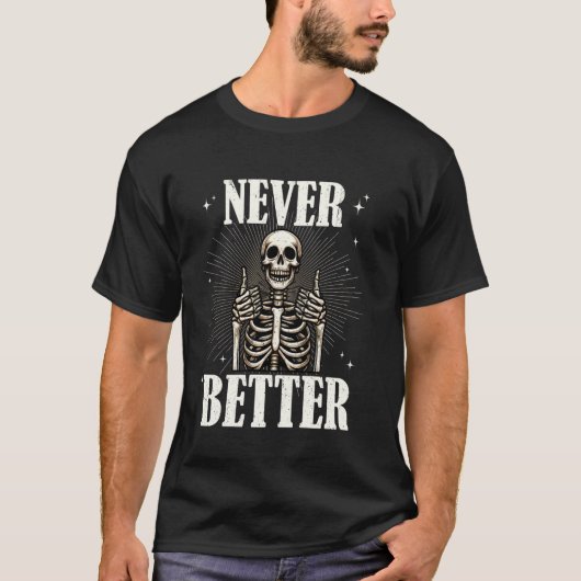 Never Better Skeleton Funny Skull Halloween voor m T-shirt (Voorkant)