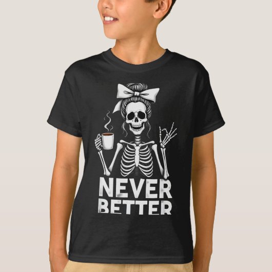Never Better Skeleton Mom Drinking Coffee Hallowee T-shirt (Voorkant)