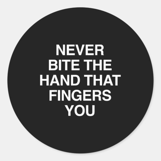 Never Bite The Hand That Fingers You Funny Sarcasm Ronde Sticker (Voorkant)