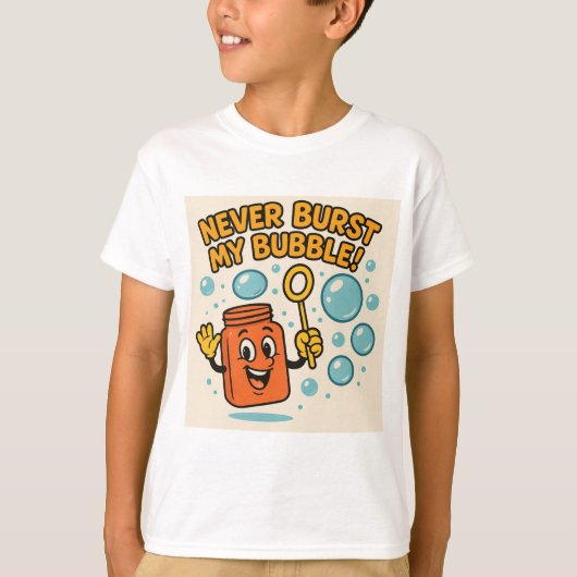 "Never Burst My Bubble!" Fun Tee T-shirt (Voorkant)