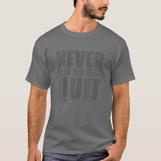 Never Do Your Best Quit T-shirt (Voorkant)