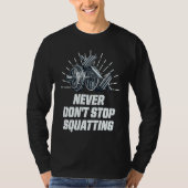 Never Dont Stop Squatting Workout Motivational Quo T-shirt (Voorkant)