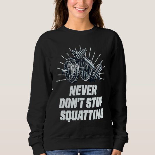 Never Dont Stop Squatting Workout Motivational Quo Trui (Voorkant)