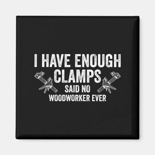 Never Enough Clamps Funny Joinery Woodworking Men  Magneet (Voorkant)