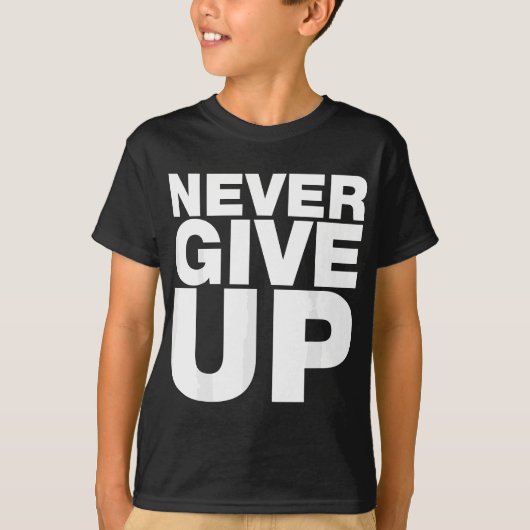 Never Ever Give Up, Inspirational Motivational Quo T-shirt (Voorkant)