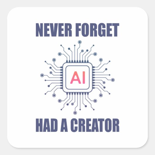 Never Forget AI Had A Creator Vierkante Sticker (Voorkant)