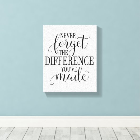 Never Forget the Difference You’ve Made Canvas Afdruk (Insitu (Houten vloer))