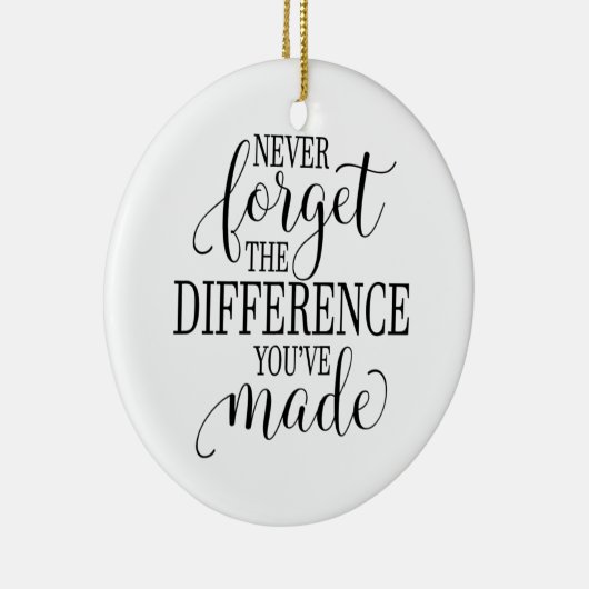 Never Forget the Difference You’ve Made Keramisch Ornament (Rechts)