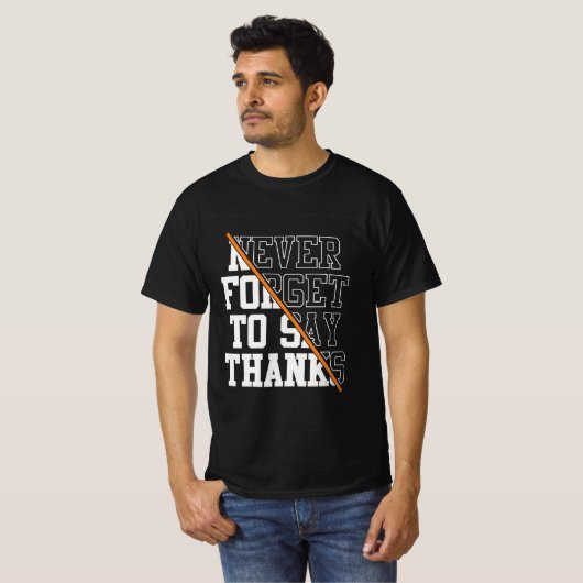 Never Forget To Say Thanks T-shirt (Voorkant volledig)