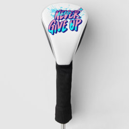 NEVER GIVE UP  GOLFHEADCOVER