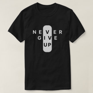 Never Give Up | Modern Minimalist Typography T-shirt
