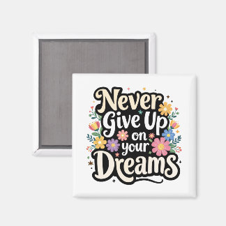 Never Give Up On Your Dreams Magneet