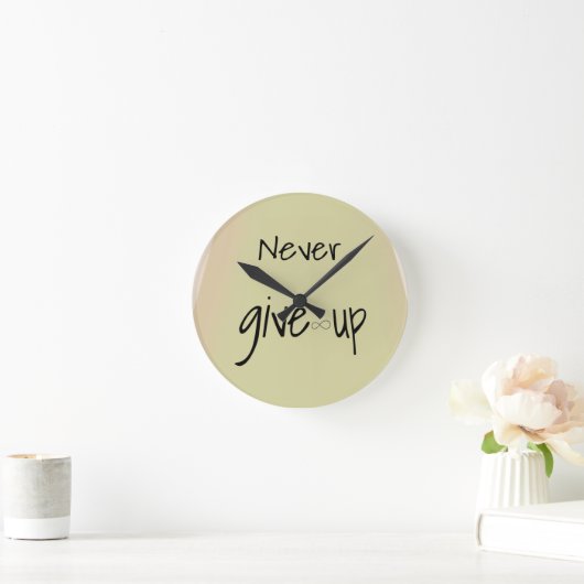 Never give up  ronde klok (Huis)