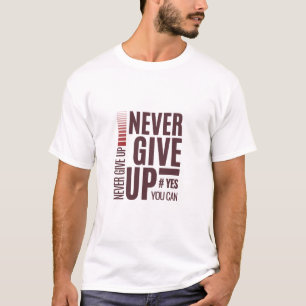 Never Give Up Shirt - Motivatie offerte T-shirt vo
