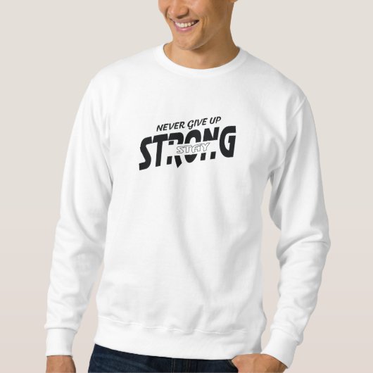 Never give up Stay Strong Motivational Sweatshirt (Voorkant)