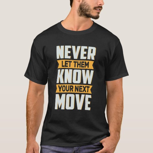Never Let Them Know Your Next Move Meme T-shirt (Voorkant)