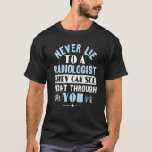 Never Lie To A Radiologist Rad Tech Radiologist T-shirt (Voorkant)