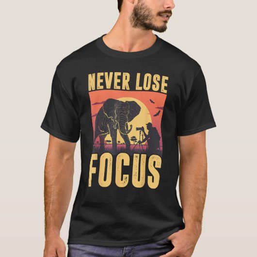 Never Lose Focus Photographer Wildlife Photography T-shirt (Voorkant)