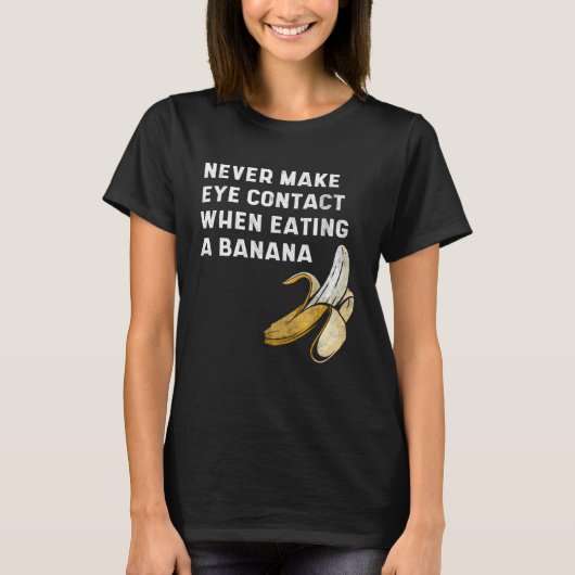 Never Make Eye Contact When Eating a Banana Innue T-shirt (Voorkant)