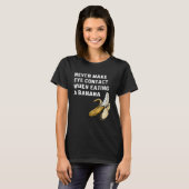 Never Make Eye Contact When Eating a Banana Innue T-shirt (Voorkant volledig)