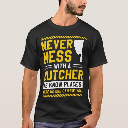 Never Mess With A Butcher We Know Places Where No T-shirt (Voorkant)