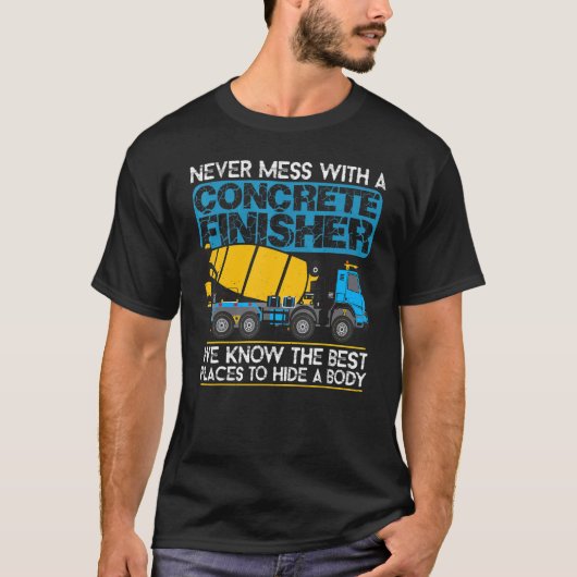 Never Mess With A Concrete Finisher T-shirt (Voorkant)