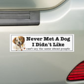 Never met a dog I didn't like funny dogs want Bumpersticker (Op auto)