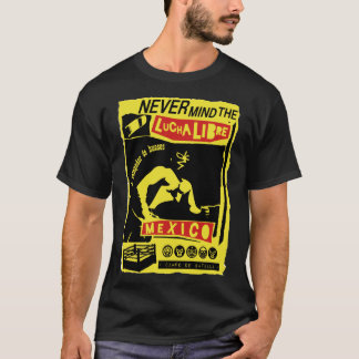 NEVER MIND LUCHA LIBRE b T-shirt