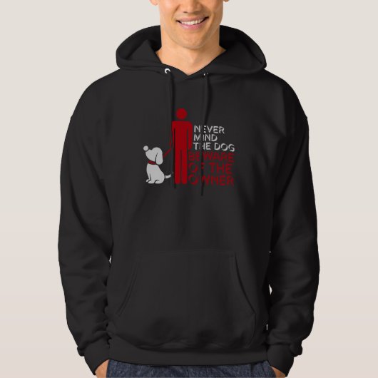 Never Mind The Dog Beware Owner Warning Humor Hoodie (Voorkant)