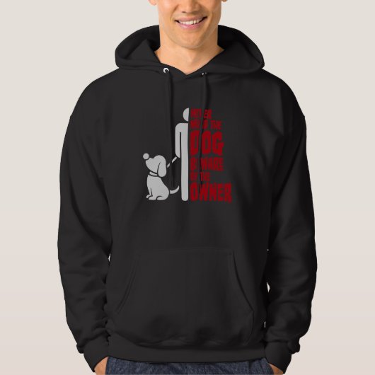 Never Mind The Dog Beware Owner Warning Humor Hoodie (Voorkant)