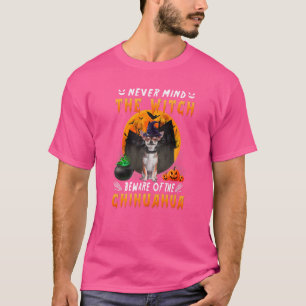 Never Mind The Witch Beware Of Chihuahua Dog Hallo T-shirt