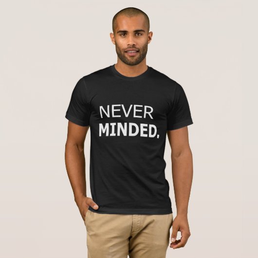 Never Minded T-Shirt - Uniek & Trendy grafisch T-s (Voorkant volledig)