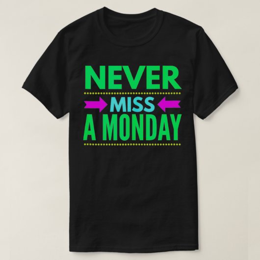 Never Miss A Monday Workout Clothes Gym Gear Frien T-shirt (Design voorkant)