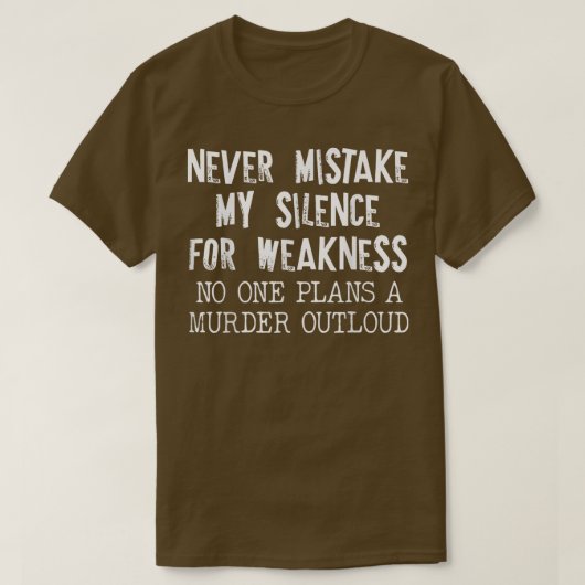 Never Mistake My Silence For Weakness No One Plans T-shirt (Design voorkant)