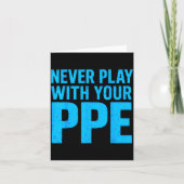 Never Play With Your Ppe Funny Safety Design Cool  Kaart (Voorkant)