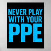 Never Play With Your Ppe Funny Safety Design Cool  Poster (Voorkant)