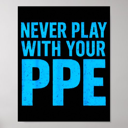 Never Play With Your Ppe Funny Safety Design Cool  Poster (Voorkant)