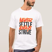 Never Settle. Always Strive. T-shirt (Voorkant)