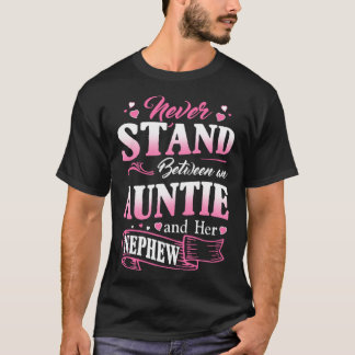 Never Stand Between An Auntie And Her Nephew Mothe T-shirt