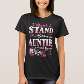 Never Stand Between An Auntie And Her Nephew Mothe T-shirt