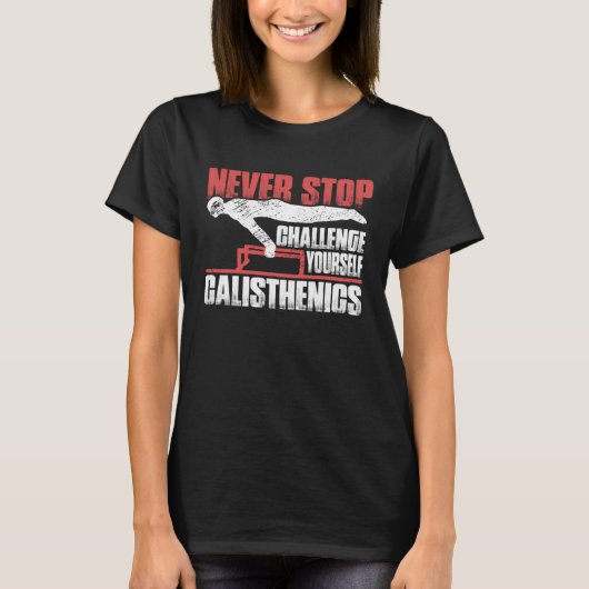 Never Stop Challenge Yourself Gym Workout Calisthe T-shirt (Voorkant)