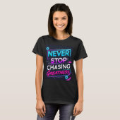 Never Stop Chasing Greatness T-shirt (Voorkant volledig)