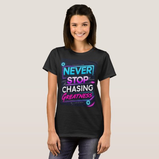 Never Stop Chasing Greatness T-shirt (Voorkant volledig)