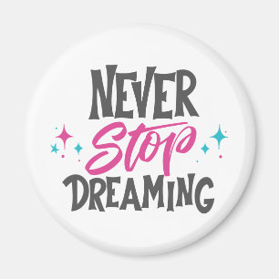 Never Stop Dreaming Magnet