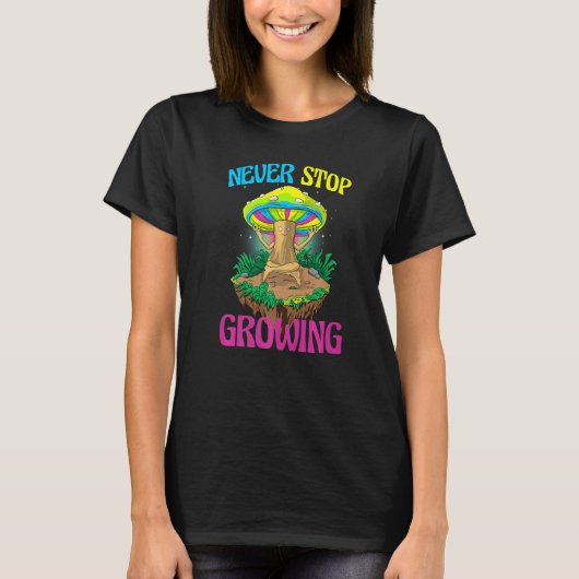 Never Stop Growing Women Magic Psilocybin Mushroo T-shirt (Voorkant)