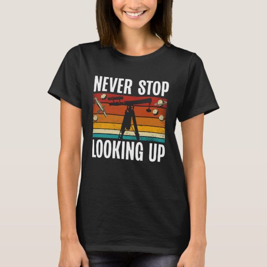 Never Stop Looking Up Space Science Solar System T-shirt (Voorkant)