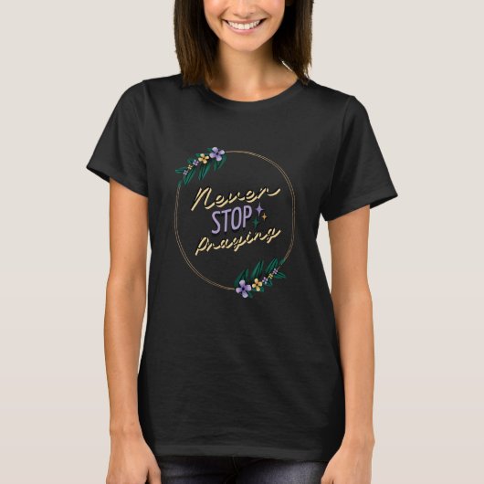Never Stop Praying Inspiron Faith T-shirt (Voorkant)