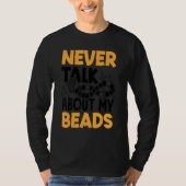 Never Talk About My Beads Beadwork Sewing Needle A T-shirt (Voorkant)