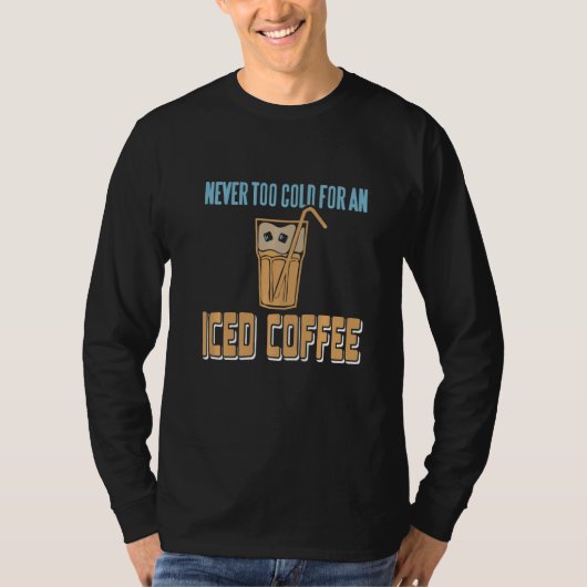 Never Too Cold For An Iced Coffee Retro Awesome Pr T-shirt (Voorkant)