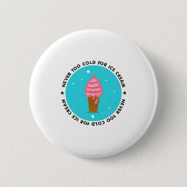 Never too Cold for Ice Cream Ronde Button 5,7 Cm